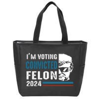 Trump 2024 Im Voting For The Convicted Felon Zip Tote Bag