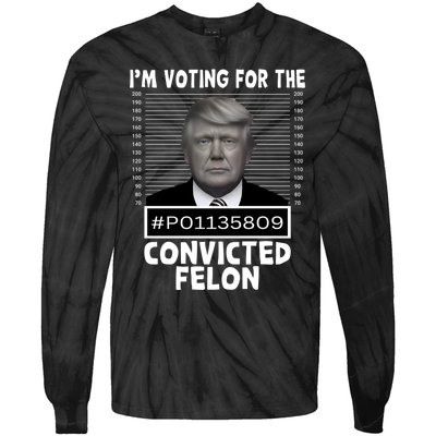 Trump 2024 Im Voting For The Convicted Felon Tie-Dye Long Sleeve Shirt