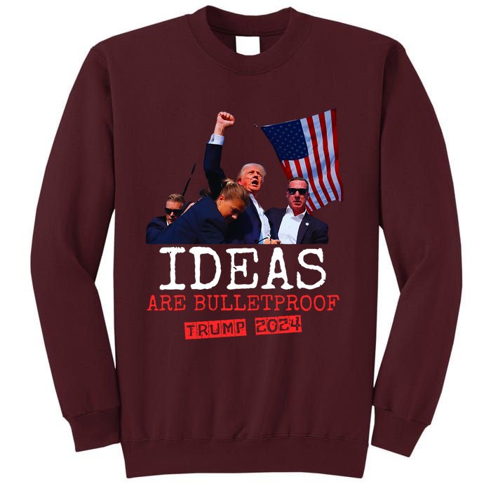 Trump 2024 Ideas Are Bulletproof Trump 2024 Tall Sweatshirt