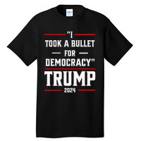 Trump 2024 I Took A Bullet For Democracy Tall T-Shirt