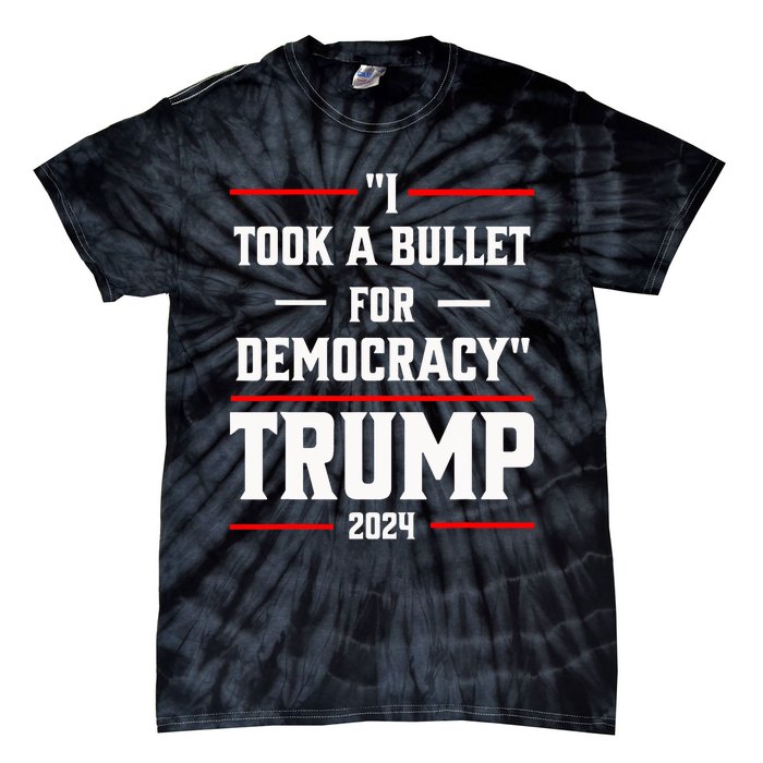 Trump 2024 I Took A Bullet For Democracy Tie-Dye T-Shirt