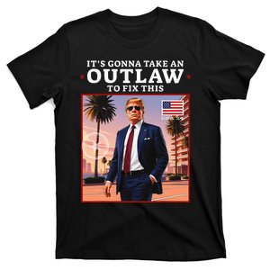 Trump 2024 ItS Gonna Take An Outlaw Hillbilly Felon To Fix T-Shirt