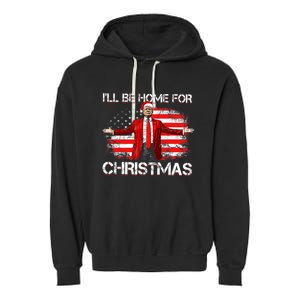 Trump 2024 ILl Be Home For Christmas Funny Trump Xmas 2024 Garment-Dyed Fleece Hoodie