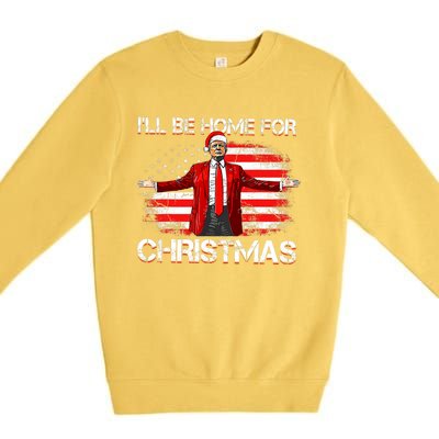 Trump 2024 ILl Be Home For Christmas Funny Trump Xmas 2024 Premium Crewneck Sweatshirt