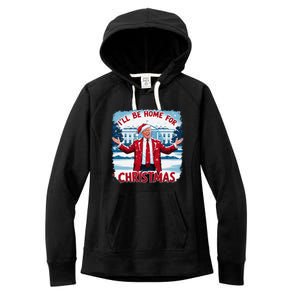 Trump 2024 ILl Be Home For Christmas Funny Trump Xmas 2024 Women's Fleece Hoodie