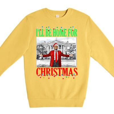 Trump 2024 ILl Be Home For Christmas Funny Trump Xmas Funny Premium Crewneck Sweatshirt