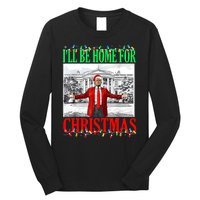 Trump 2024 ILl Be Home For Christmas Funny Trump Xmas Funny Long Sleeve Shirt