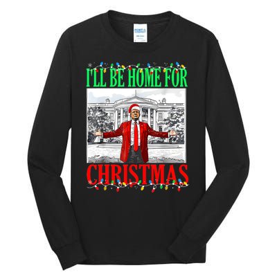 Trump 2024 ILl Be Home For Christmas Funny Trump Xmas Funny Tall Long Sleeve T-Shirt