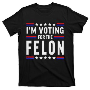 Trump 2024 IM Voting For The Felon Front And Back T-Shirt