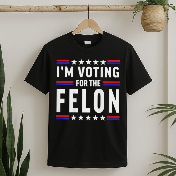 Trump 2024 IM Voting For The Felon Front And Back T-Shirt