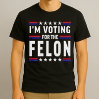 Trump 2024 IM Voting For The Felon Front And Back T-Shirt
