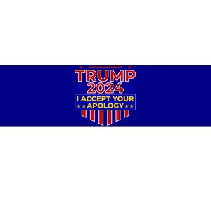 Trump 2024 I Accept Your Apology Bumper Sticker