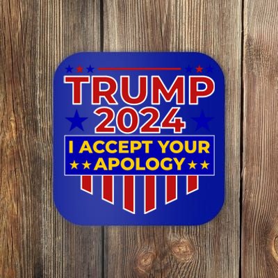 Trump 2024 I Accept Your Apology Coaster