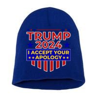 Trump 2024 I Accept Your Apology Short Acrylic Beanie