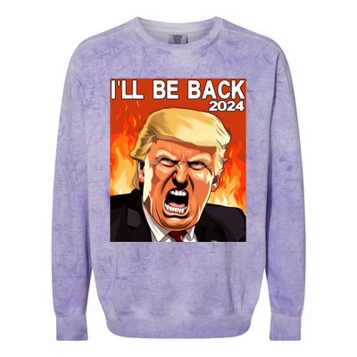 Trump 2024 ILl Be Back Elect Donald Trump 2024 Election Meaningful Gift Colorblast Crewneck Sweatshirt