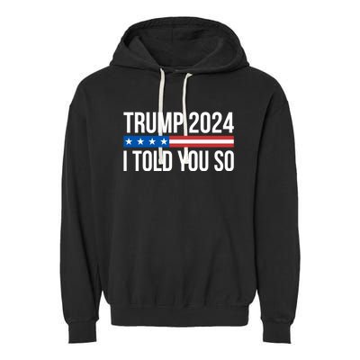 Trump 2024 I Told You So Garment-Dyed Fleece Hoodie