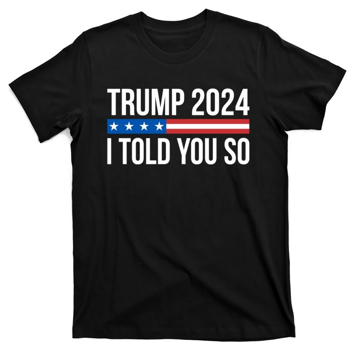 Trump 2024 I Told You So T-Shirt