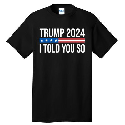 Trump 2024 I Told You So Tall T-Shirt