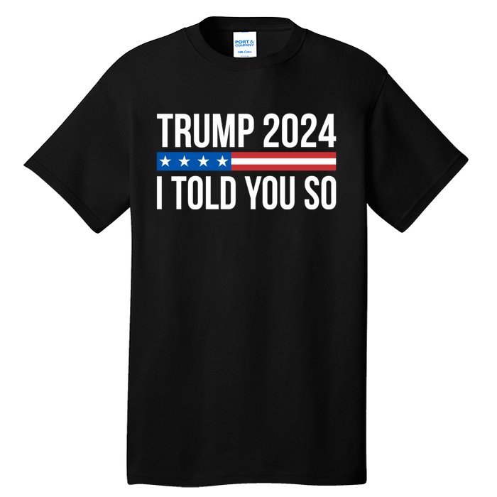 Trump 2024 I Told You So Tall T-Shirt