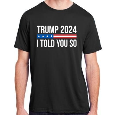 Trump 2024 I Told You So Adult ChromaSoft Performance T-Shirt