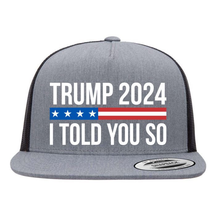 Trump 2024 I Told You So Flat Bill Trucker Hat