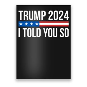 Trump 2024 I Told You So Poster