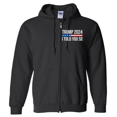 Trump 2024 I Told You So Full Zip Hoodie