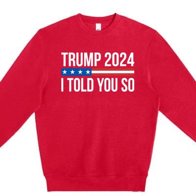 Trump 2024 I Told You So Premium Crewneck Sweatshirt