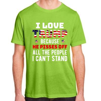 Trump 2024 I Love Trump Because He Pisses Off The People I CanT Stand Adult ChromaSoft Performance T-Shirt