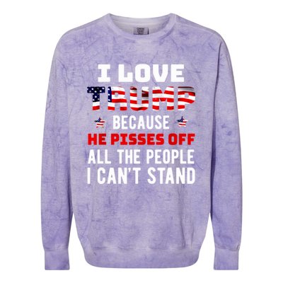 Trump 2024 I Love Trump Because He Pisses Off The People I CanT Stand Colorblast Crewneck Sweatshirt