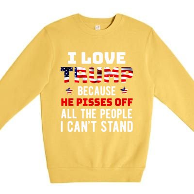 Trump 2024 I Love Trump Because He Pisses Off The People I CanT Stand Premium Crewneck Sweatshirt