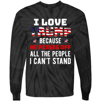 Trump 2024 I Love Trump Because He Pisses Off The People I CanT Stand Tie-Dye Long Sleeve Shirt