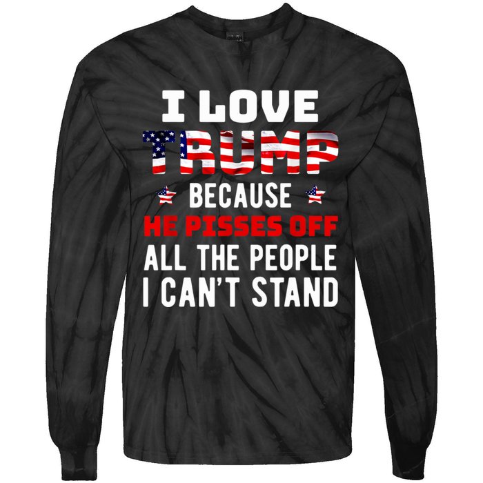 Trump 2024 I Love Trump Because He Pisses Off The People I CanT Stand Tie-Dye Long Sleeve Shirt