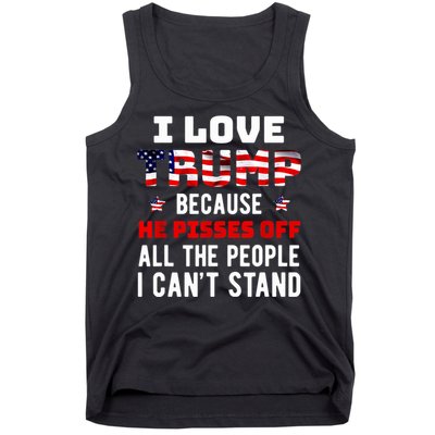 Trump 2024 I Love Trump Because He Pisses Off The People I CanT Stand Tank Top