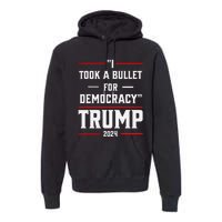 Trump 2024 I Took A Bullet For Democracy Premium Hoodie