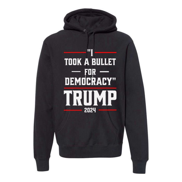 Trump 2024 I Took A Bullet For Democracy Premium Hoodie