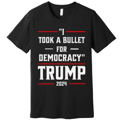 Trump 2024 I Took A Bullet For Democracy Premium T-Shirt