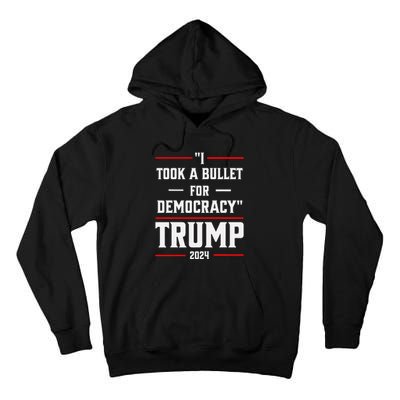 Trump 2024 I Took A Bullet For Democracy Tall Hoodie