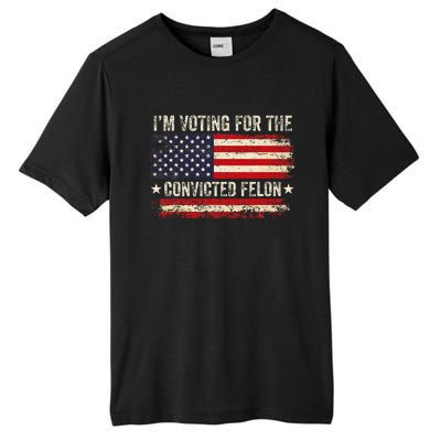 Trump 24 IM Voting For The Convicted Felon Us Flag Vintage Tall Fusion ChromaSoft Performance T-Shirt