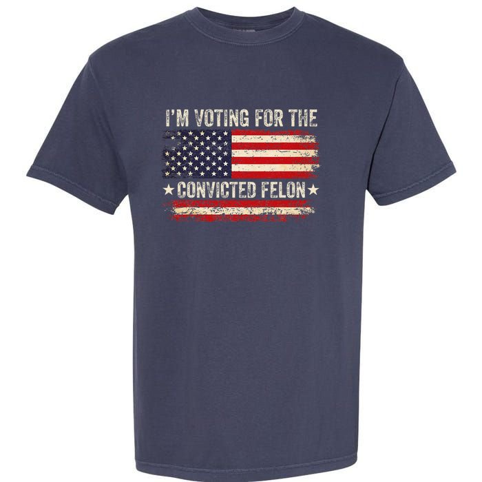 Trump 24 IM Voting For The Convicted Felon Us Flag Vintage Garment-Dyed Heavyweight T-Shirt