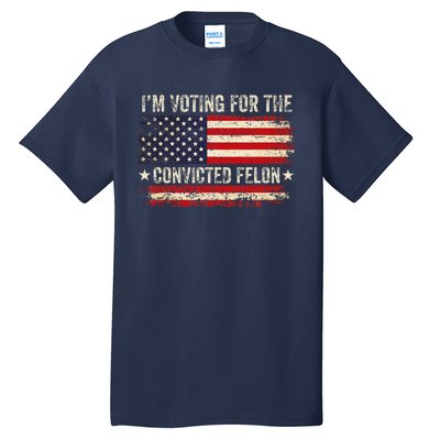 Trump 24 IM Voting For The Convicted Felon Us Flag Vintage Tall T-Shirt