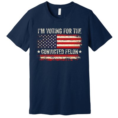 Trump 24 IM Voting For The Convicted Felon Us Flag Vintage Premium T-Shirt