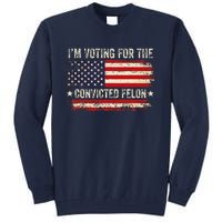 Trump 24 IM Voting For The Convicted Felon Us Flag Vintage Tall Sweatshirt