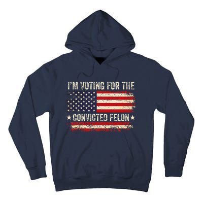 Trump 24 IM Voting For The Convicted Felon Us Flag Vintage Tall Hoodie