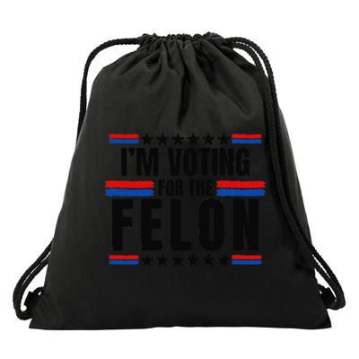 Trump 2024 Im Voting For The Felon Felon 2024 Drawstring Bag