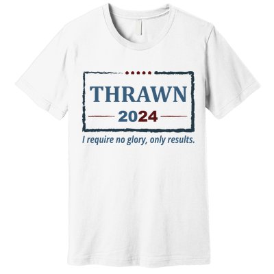 Thrawn 2024 I Require No Glory Only Results Election Premium T-Shirt