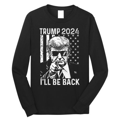 Trump 2024 Ill Be Back American Flag 4th Of July Long Sleeve Shirt