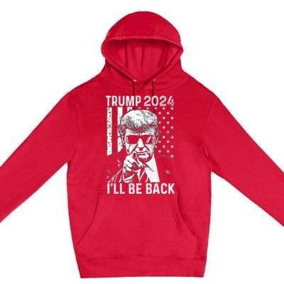 Trump 2024 Ill Be Back American Flag 4th Of July Premium Pullover Hoodie