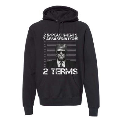 Trump 2 Impeachments 2 Assassinations 2 Terms Premium Hoodie