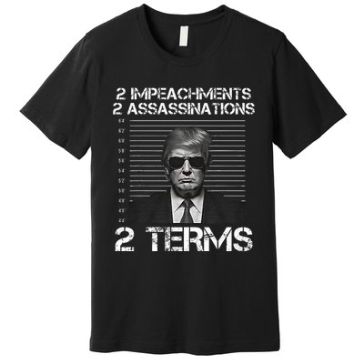 Trump 2 Impeachments 2 Assassinations 2 Terms Premium T-Shirt